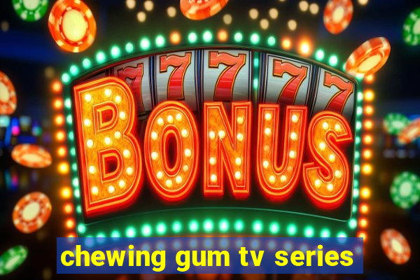 chewing gum tv series